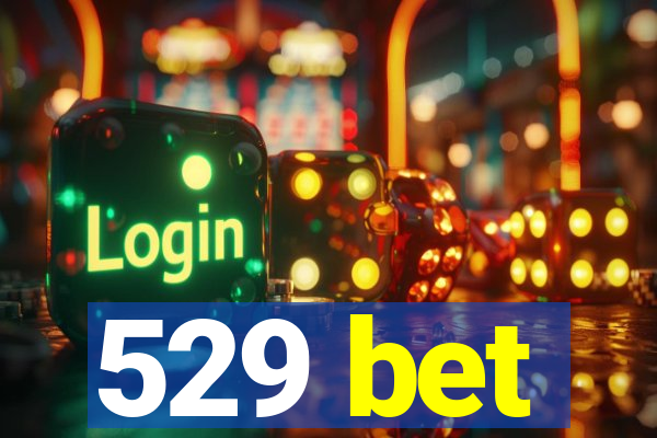 529 bet